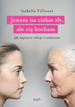 Jestem na ciebie zły, ale cię kocham. Jak naprawić relacje z rodzicami