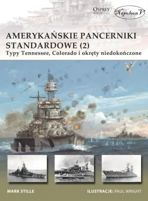 Amerykańskie pancerniki standardowe 1941-1945. Tom 2. Typy Tennessee, Colorado i okręty niedokończone