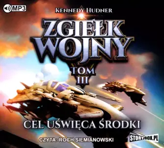 Cel uświęca środki. Zgiełk wojny. Tom 3