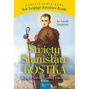 Święty Stanisław Kostka. Mężny w wierze, wierny...