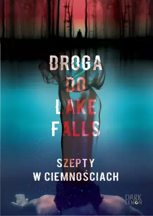 Droga do Lake Falls. Szepty w ciemnościach. Lake Falls. Tom 3