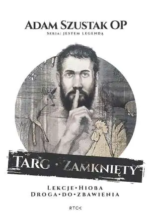 Targ zamknięty. Lekcje Hioba. Droga do Zbawienia