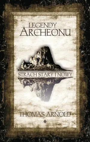 Strach stary i nowy. Legendy Archeonu. Tom 1