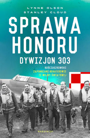 Sprawa honoru. Dywizjon 303 Kościuszkowski. Zapomniani bohaterowie II wojny światowej