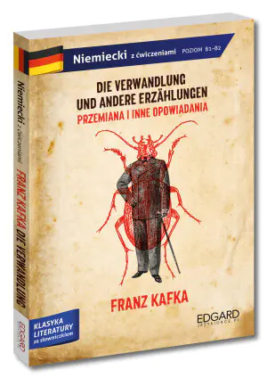 Niemiecki z ćwiczeniami. Adaptacja opowiadań. Die Verwandlung/Das Urteil/In der Strafkolonie. Poziom B1-B2