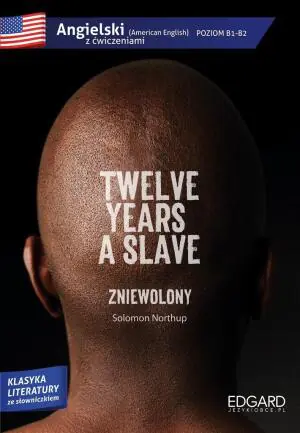 Angielski z ćwiczeniami. Twelve Years a Slave. Zniewolony. Poziom B1-B2