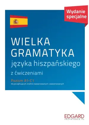 Wielka gramatyka języka hiszpańskiego z ćwiczeniami. Poziom A1-C1