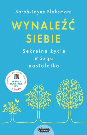 Wynaleźć siebie. Sekretne życie mózgu nastolatka