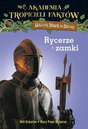 Magiczny domek na drzewie. Akademia tropicieli faktów. Rycerze i zamki