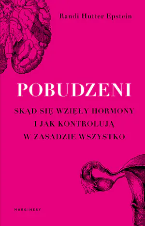 Pobudzeni. Skąd się wzięły hormony i jak kontrolują praktycznie wszystko