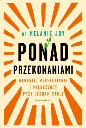 Ponad przekonaniami. Weganie, wegetarianie i mięsożercy przy jednym stole