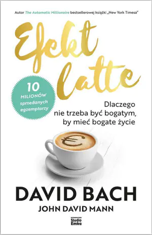 Efekt latte. Dlaczego nie trzeba być bogatym, by mieć bogate życie