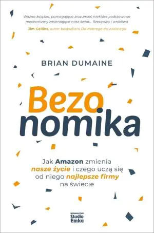 Bezonomika. Jak Amazon zmienia nasze życie i czego uczą się od niego najlepsze firmy na świecie