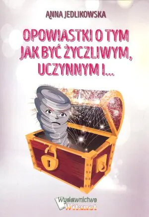 Opowiastki o tym, jak być życzliwym, uczynnym i...