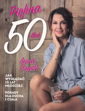 Piękna pięćdziesiątka. Jak wyglądać 10 lat młodziej. Porady dla ducha i ciała