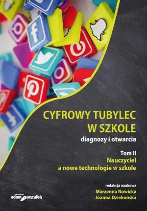 Cyfrowy tubylec w szkole. Diagnozy i otwarcia. Tom 2. Nauczyciel a nowe technologie w szkole