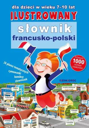 Ilustrowany słownik francusko-polski dla dzieci w wieku 7-10 lat