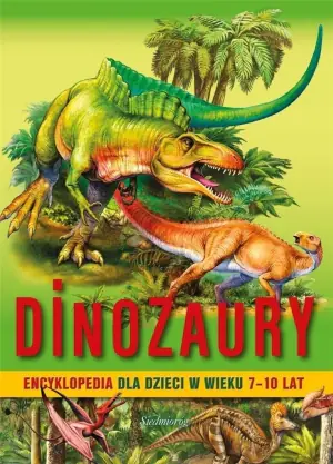 Dinozaury. Encyklopedia dla dzieci w wieku 7–10 lat