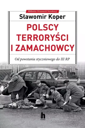 Polscy terroryści i zamachowcy. Od powstania styczniowego do III RP