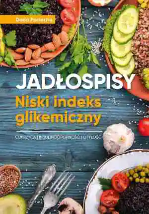 Jadłospisy. Niski indeks glikemiczny. Cukrzyca. Insulinoodporność. Otyłość