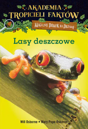 Magiczny domek na drzewie. Akademia tropicieli faktów. Lasy deszczowe