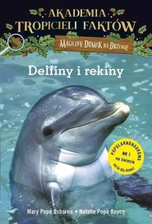 Delfiny i rekiny. Magiczny domek na drzewie. Akademia Tropicieli Faktów