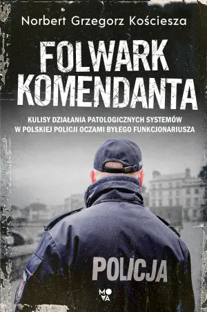 Folwark komendanta. Kulisy działania patologicznych systemów w polskiej policji oczami byłego funkcjonariusza