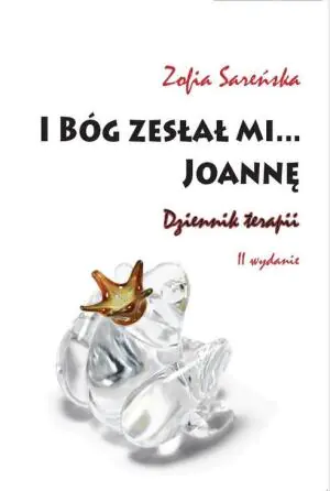 I Bóg zesłał mi... Joannę. Dziennik terapii