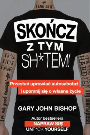 Skończ z tym sh*tem! Przestań uprawiać autosabotaż i upomnij się o własne życie
