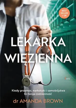 Lekarka więzienna. Kiedy przemoc, narkotyki i samobójstwa to twoja codzienność