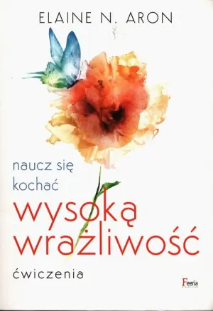 Naucz się kochać wysoką wrażliwość. Ćwiczenia
