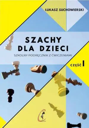 Szachy dla dzieci. Szkolny podręcznik z ćwiczeniami. Część 1