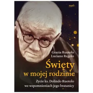 Święty w mojej rodzinie. Życie ks. Dolindo Ruotolo we wspomnieniach jego bratanicy