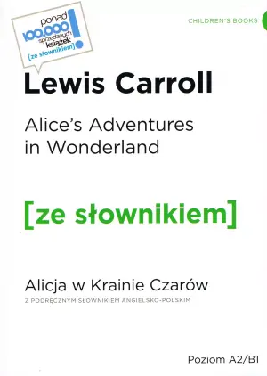 Alice's Adventures in Wonderland. Alicja w Krainie Czarów. Z podręcznym słownikiem angielsko-polskim