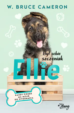 Był sobie szczeniak. Ellie. Każdy pies ma misję do wykonania