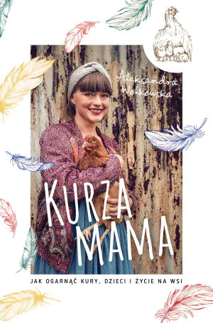 Kurza mama. Jak ogarnąć kury, dzieci i życie na wsi