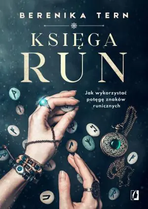 Księga run. Jak wykorzystać potęgę znaków runicznych