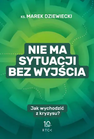 Nie ma sytuacji bez wyjścia. Jak wychodzić z kryzysu?
