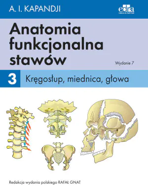 Anatomia funkcjonalna stawów. Kręgosłup, miednica, głowa. Tom 3