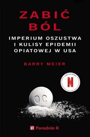 Zabić ból. Imperium oszustwa i kulisy epidemii opiatowej w USA