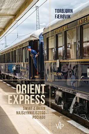 Orient Express. Świat z okien najsłynniejszego pociągu