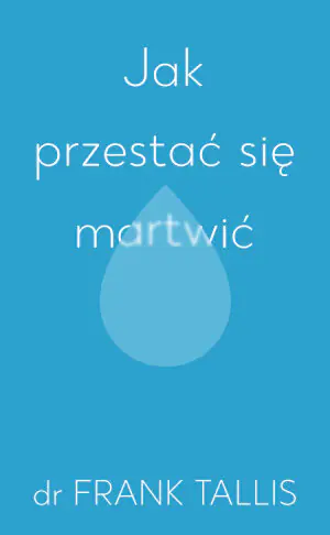 Jak przestać się martwić