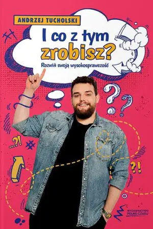 I co z tym zrobisz? Rozwiń swoją wysokosprawczość