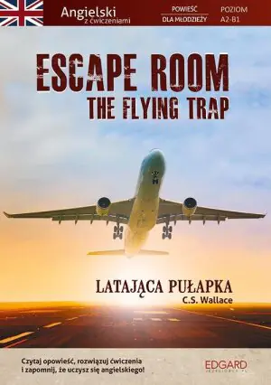 Escape Room. The Flying Trap. Angielski z ćwiczeniami. Powieść dla młodzieży