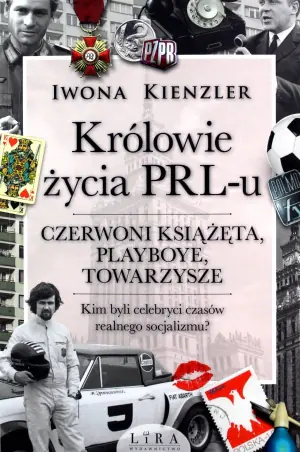 Królowie życia PRL-u. Czerwoni książęta, playboye, towarzysze