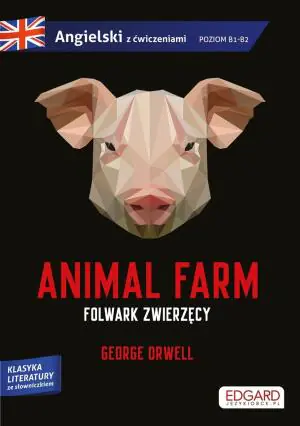 Animal Farm. Folwark zwierzęcy. Angielski. Adaptacja klasyki z ćwiczeniami. Poziom B1-B2