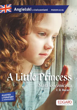 A Little Princess / Mała księżniczka. Adaptacja klasyki z ćwiczeniami do nauki języka angielskiego. Poziom A2-B1
