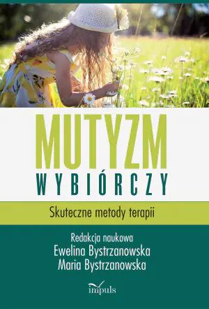 Mutyzm wybiórczy. Skuteczne metody terapii