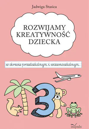 Rozwijamy kreatywność dziecka w okresie przedszkolnym i wczesnoszkolnym. Klasa 3