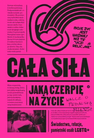 Cała siła, jaką czerpię na życie Świadectwa, relacje, pamiętniki osób LGBTQ+